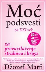 Moć podsvesti za 21. vek za prevazilaženje strahova i briga